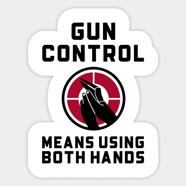 Gun Control, Using Both Hands Guns Sticker by OldCamp